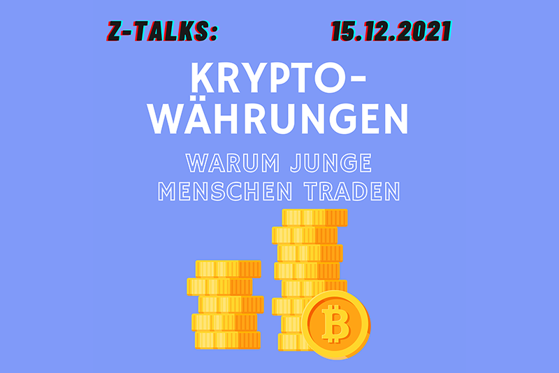 Z-Talks: Kryptowährungen - Warum junge Menschen traden? (15.12.2021, 10:00)